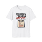Tomorrow Filed A Complaint T-Shirt