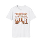 Progress Has Bad Attendance T-Shirt