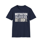 Motivation Called In Sick T-Shirt