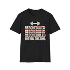 Rescheduled For Real This Time T-Shirt