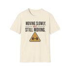 Moving Slowly Still Moving T-Shirt