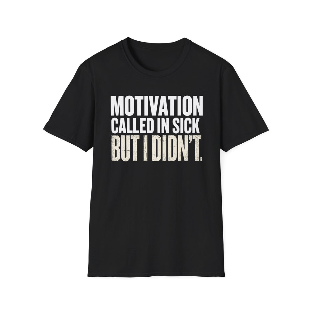 Motivation Called In Sick T-Shirt