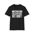 Motivation Called In Sick T-Shirt