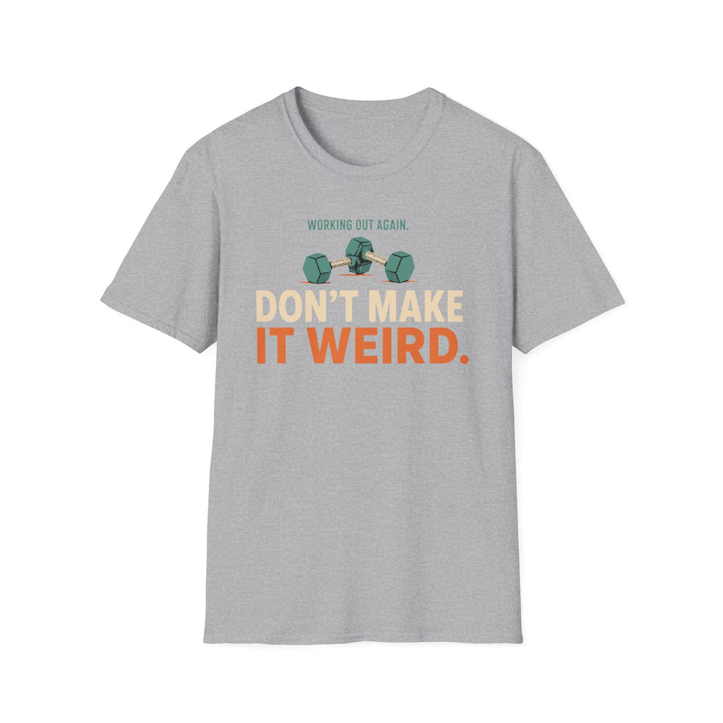 Working Out Again Don't Make It Weird T-Shirt