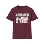 Motivation Called In Sick T-Shirt