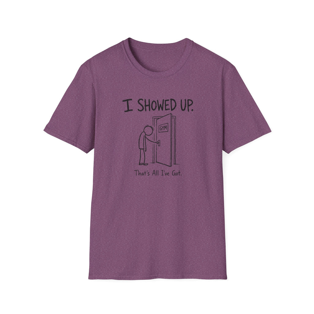 I Showed Up T-Shirt