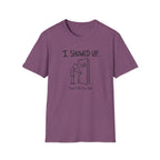 I Showed Up T-Shirt